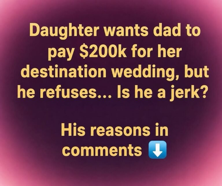 Daughter sparks debate after asking father to pay $200k for destination wedding